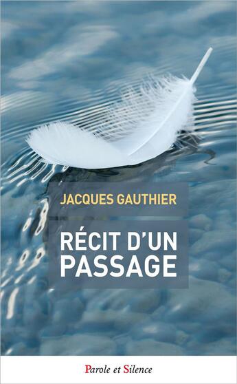 Couverture du livre « Récit d'un passage » de Jacques Gauthier aux éditions Parole Et Silence