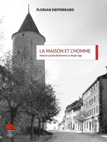 Couverture du livre « La Maison et l'homme : Histoire sociale de Romont au Moyen Âge » de Florian Defferrard aux éditions Alphil