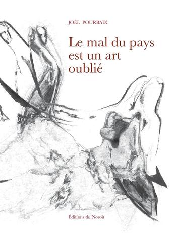 Couverture du livre « Le mal du pays est un art oublie » de Joel Pourbaix aux éditions Éditions Du Noroît