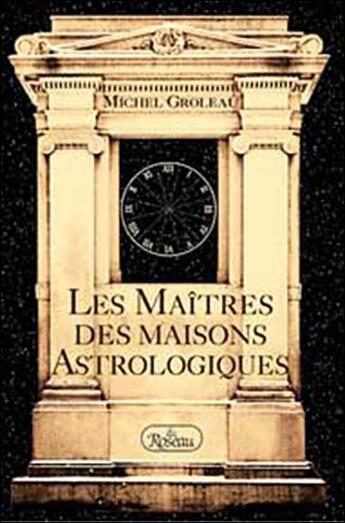 Couverture du livre « Les maitres des maisons astrologiques » de Gaetane Groleau aux éditions Roseau
