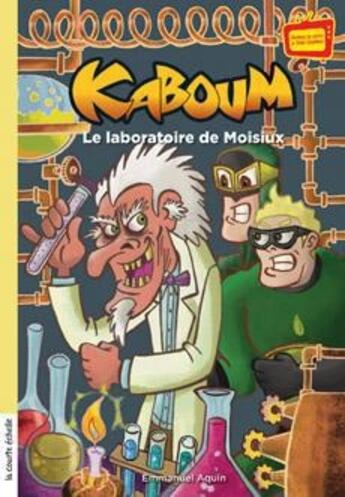 Couverture du livre « Kaboum ; le laboratoire de Moisiux » de Emmanuel Aquin aux éditions La Courte Echelle