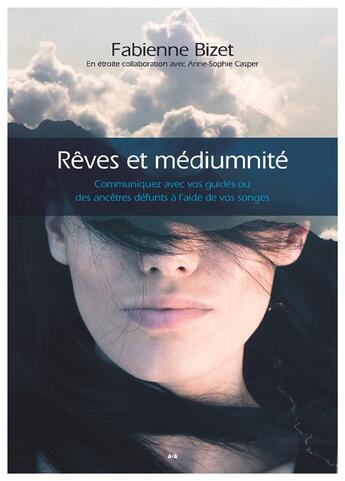 Couverture du livre « Rêves et médiumnité : communiquez avec vos guides ou des ancêtres défunts à l'aide de vos songes » de Anne-Sophie Casper et Fabienne Bizet aux éditions Ada