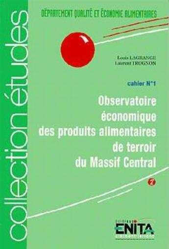 Couverture du livre « Observatoire economique des produits alimentaires de terroir du massif central » de Lagrange Louis aux éditions Enita