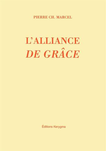 Couverture du livre « L'alliance de grace - parole, sacrements et bapteme » de Pierre Charle Marcel aux éditions Kerygma