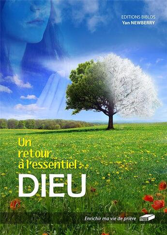 Couverture du livre « Un retour a l essentiel : dieu enrichir ma vie de priere » de Yan Newberry aux éditions Biblos