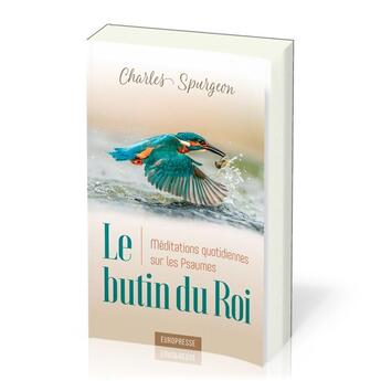 Couverture du livre « Le butin du roi : Méditations quotidiennes sur les Psaumes » de Charles Haddon Spurgeon aux éditions Europresse