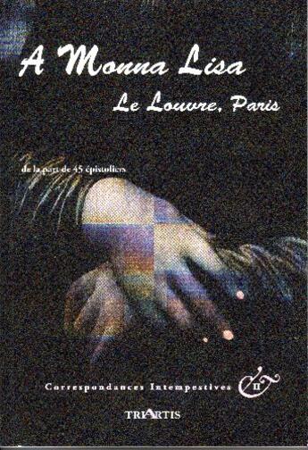 Couverture du livre « Correspondances intempestives ; à Monna Lisa, le Louvre, Paris ; de la part de 45 épistoliers » de  aux éditions Triartis