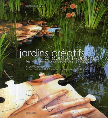 Couverture du livre « Jardins créatifs ; Chaumont-sur-Loire, festival international des jardins 1992-2008 » de Sophie Barbaux aux éditions Ici Consultants