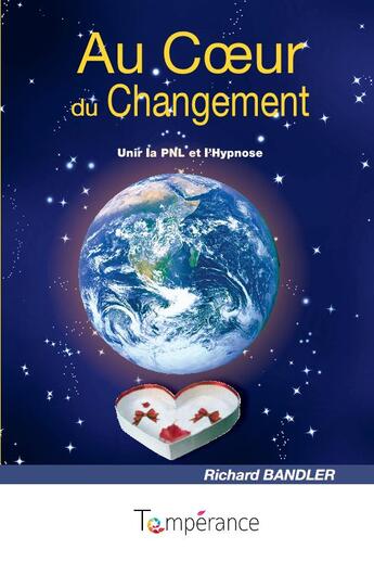 Couverture du livre « Au coeur du changement : unir la pnl et l'hypnose » de Richard Bandler aux éditions La Temperance