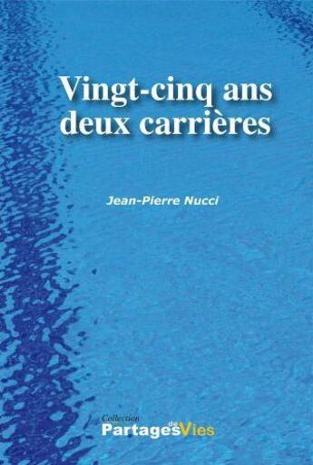 Couverture du livre « Vingt-cinq ans, deux carrières » de Jean-Pierre Nucci aux éditions Potentiel D'action Editions