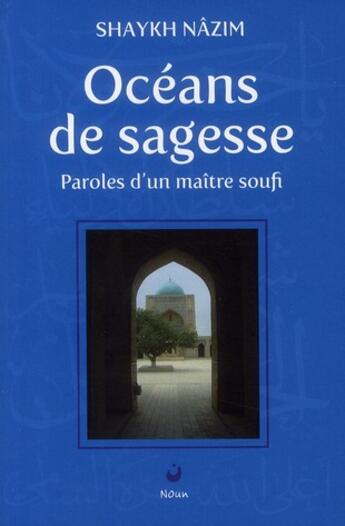 Couverture du livre « Océans de sagesse ; Paroles d'un maître soufi » de Nazim Shaykh aux éditions Les 4 Sources