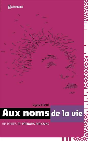 Couverture du livre « Aux noms de la vie ; histoire de prénoms africains » de Sophie Ekoue aux éditions Afromundi