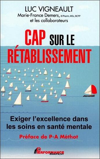 Couverture du livre « Cap sur le rétablissement ; exigez l'excellence dans les soins en santé mentale » de Luc Vigneault aux éditions Performance Editions