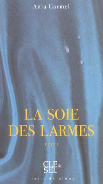 Couverture du livre « La soie des larmes » de Ania Carmel aux éditions Saint Augustin