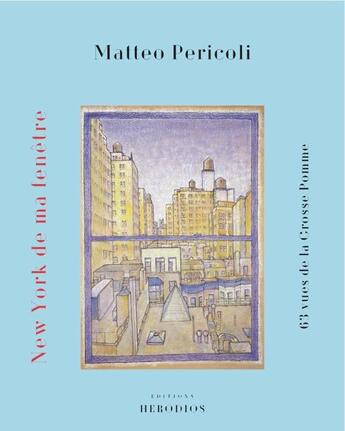 Couverture du livre « New York de ma fenêtre ; 63 vues de la Grosse Pomme » de Matteo Pericoli aux éditions Herodios