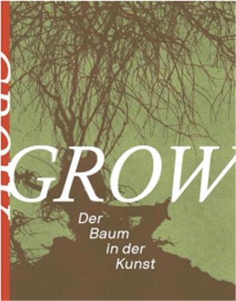 Couverture du livre « Grow : der baum in der kunst » de  aux éditions Walther Konig