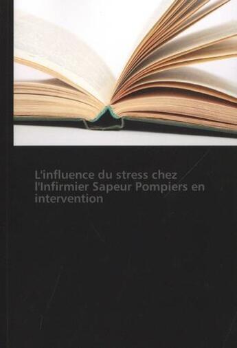 Couverture du livre « L'influence du stress chez l'infirmier sapeur pompiers en intervention » de Sokesara Tea aux éditions Presses Academiques Francophones