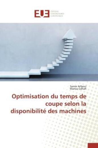 Couverture du livre « Optimisation du temps de coupe selon la disponibilite des machines » de Arfaoui/Gdhafi aux éditions Editions Universitaires Europeennes