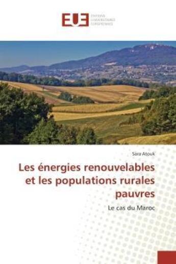 Couverture du livre « Les energies renouvelables et les populations rurales pauvres - le cas du maroc » de Atouk Sara aux éditions Editions Universitaires Europeennes