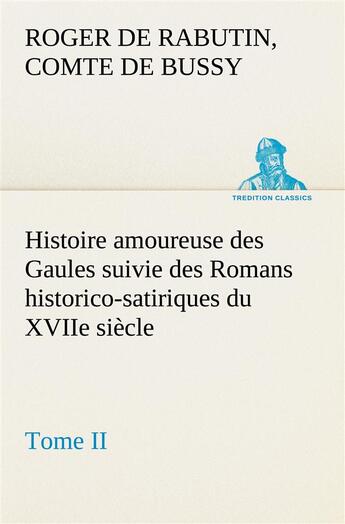 Couverture du livre « Histoire amoureuse des gaules suivie des romans historico-satiriques du xviie siecle, tome ii » de Bussy C D R D R. aux éditions Tredition