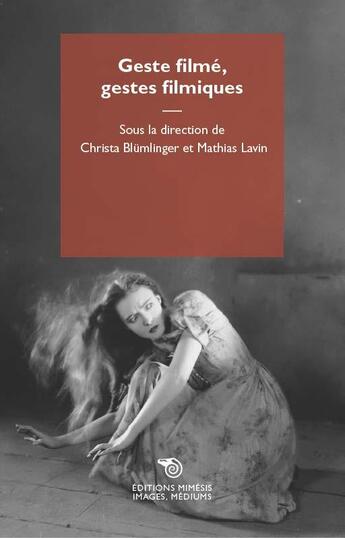 Couverture du livre « Geste filmé, gestes filmiques » de Christa Blumlinger et Mathias Lavin aux éditions Mimesis