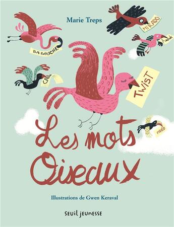 Couverture du livre « Les mots oiseaux » de Marie Treps et Gwen Keraval aux éditions Seuil Jeunesse