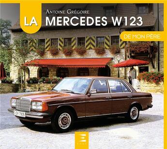 Couverture du livre « La Mercedes W123 de mon père » de Antoine Gregoire aux éditions Etai