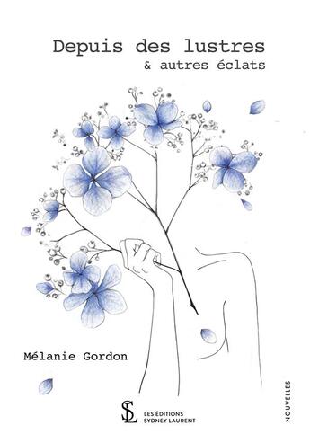 Couverture du livre « Depuis des lustres & autres eclats » de Melanie Gordon aux éditions Sydney Laurent