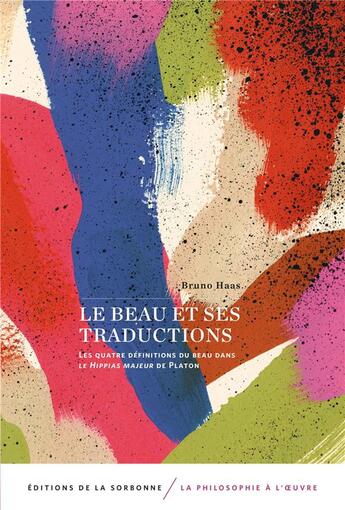 Couverture du livre « Le beau et ses traductions ; les quatre définitions du beau dans le Hippias majeur de Platon » de Bruno Haas aux éditions Editions De La Sorbonne