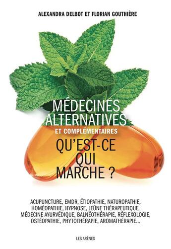 Couverture du livre « Médecines alternatives et complémentaires : Qu'est-ce qui marche ? » de Florian Gouthiere et Alexandra Delbot aux éditions Les Arenes