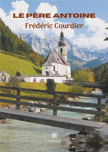 Couverture du livre « Le père Antoine » de Frederic Courdier aux éditions Le Lys Bleu