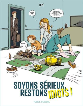 Couverture du livre « Soyons sérieux, restons idiots ! Tome 1 » de Espe aux éditions Fluide Glacial