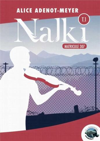 Couverture du livre « Nalki t.1 ; matricule 307 » de Alice Adenot-Meyer aux éditions Le Lamantin