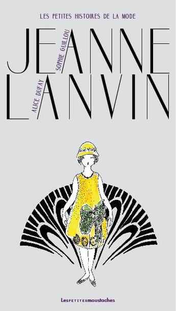 Couverture du livre « Jeanne Lanvin » de Sophie Guillou et Alice Dufay aux éditions Les Petites Moustaches