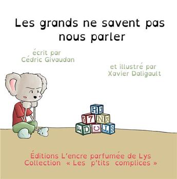 Couverture du livre « Les grands ne savent pas nous parler » de Xavier Daligault et Cedric Givaudan aux éditions L'encre Parfumee De Lys