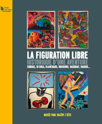 Couverture du livre « La figuration libre, historique d'une aventure ; Combas, Di Rosa, Blanchard, Boisrond, Basquiat, Haring » de  aux éditions Midi-pyreneennes