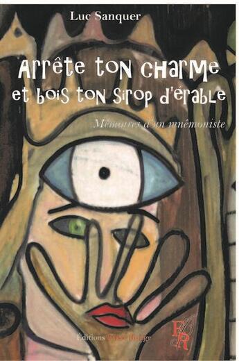 Couverture du livre « Arrête ton charme et bois ton sirop d'érable » de Luc Sanquer aux éditions Editions Encre Rouge