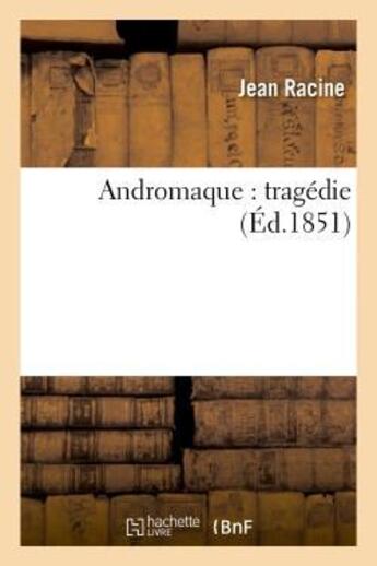 Couverture du livre « Andromaque : tragedie » de Jean Racine aux éditions Hachette Bnf