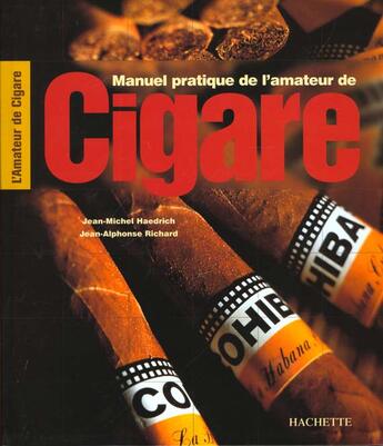 Couverture du livre « Manuel Pratique De L'Amateur De Cigare » de Annie Lorenzo et Jean-Michel Haedrich et Jean-Alphonse Richard aux éditions Hachette Pratique