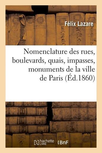 Couverture du livre « Nomenclature des rues, boulevards, quais, impasses, monuments de la ville de paris (ed.1860) » de Lazare Felix aux éditions Hachette Bnf