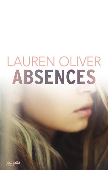 Couverture du livre « Absences » de Lauren Oliver aux éditions Hachette Romans