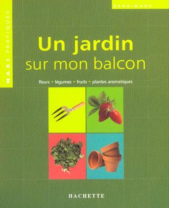 Couverture du livre « Un Jardin Sur Mon Balcon. Fleurs, Legumes, Fruits, Plantes Aromatiques » de Patrick Mioulane aux éditions Hachette Pratique