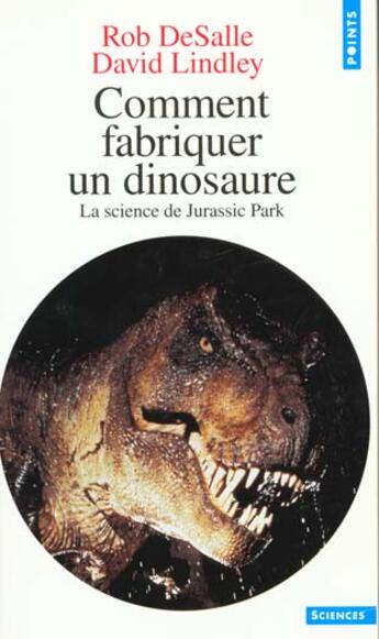 Couverture du livre « Comment Fabriquer Un Dinosaure. La Science De Jurassic Park » de Desalle/Lindley aux éditions Points