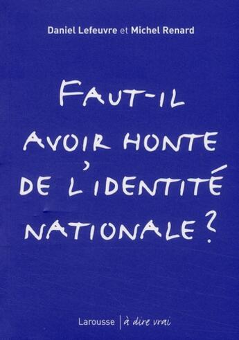 Couverture du livre « Faut-il avoir honte de l'identité nationale ? » de Daniel Lefeuvre et Michel Renard aux éditions Larousse