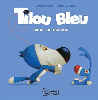 Couverture du livre « Tilou bleu aime son doudou » de Picouly/Pillot aux éditions Larousse