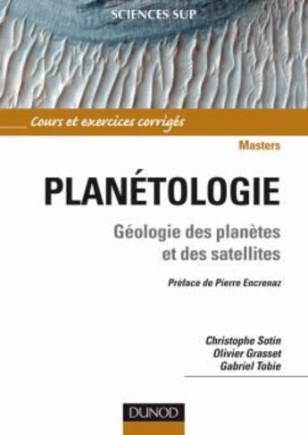 Couverture du livre « Planétologie ; géologie des planètes et des satellites » de Christophe Sotin et Olivier Grasset et Gabriel Tobie aux éditions Dunod