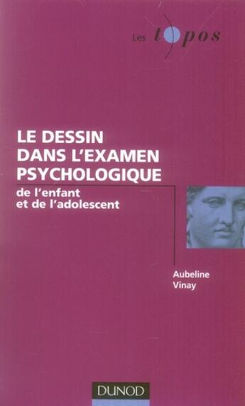 Couverture du livre « Le dessin dans l'examen psychologique de l'enfant et de l'adolescent » de Aubeline Vinay aux éditions Dunod