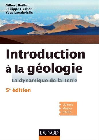 Couverture du livre « Introduction à la géologie ; la dynamique de la terre ; licence/Master/CAPES (5e édition) » de Yves Lagabrielle et Gilbert Boillot et Philippe Huchon aux éditions Dunod