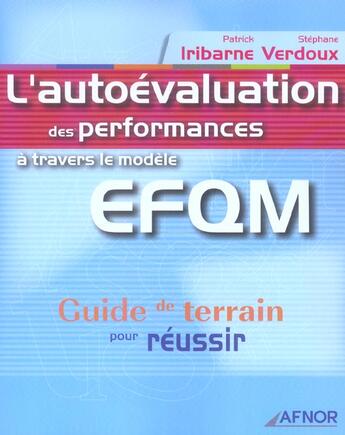 Couverture du livre « L'Autoevaluation Des Performances A Travers Le Modele Efqm. Guide De Terrain Pour Reussir » de Patrick Iribarne et Stephane Verdoux aux éditions Afnor