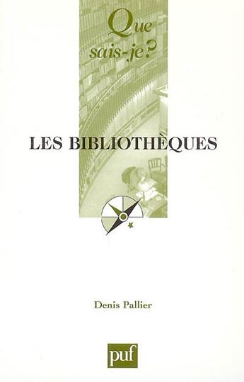 Couverture du livre « Bibliotheques (11eme edition) (les) (11e édition) » de Denis Pallier aux éditions Que Sais-je ?